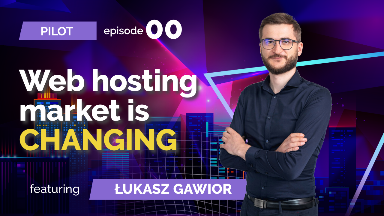 Podcast - Pilot Episode – Łukasz Gawior: Web hosting market is changing