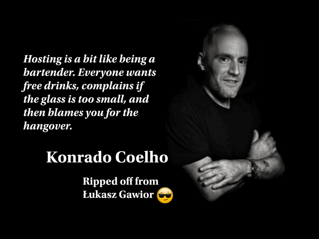 Hosting is a bit like being a bartender.