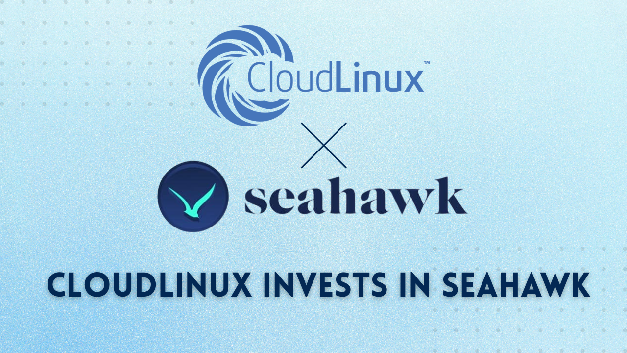 CloudLinux has announced an investment in Seahawk
