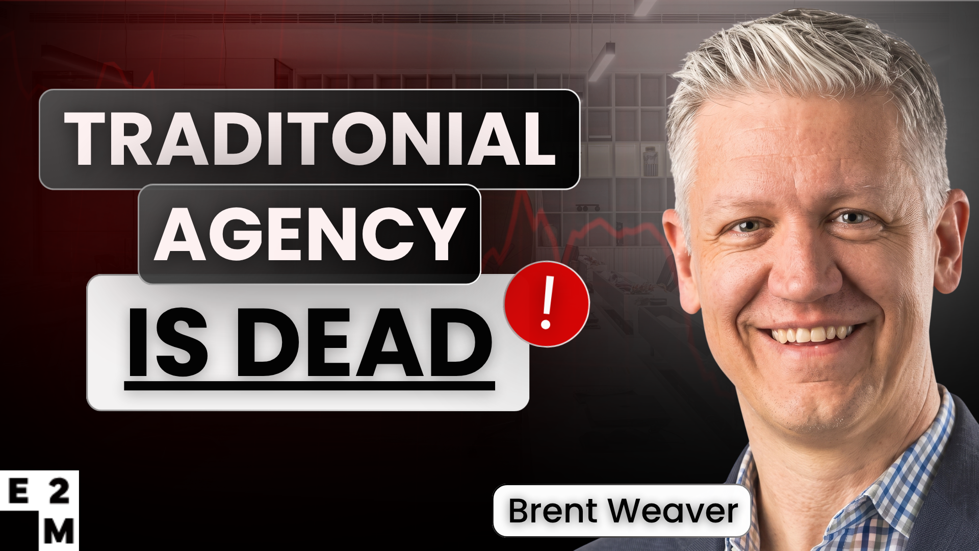 Podcast - AI Will Kill Traditional Agencies (Brent Weaver, E2M Solutions)
