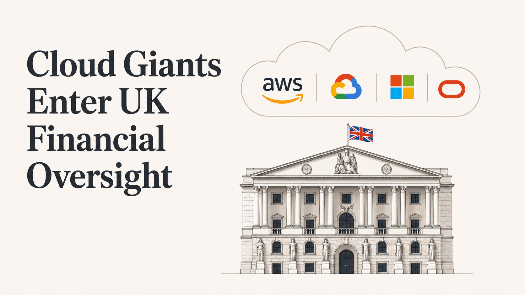 UK Financial Regulators Now Oversee AWS, Google, Microsoft and Oracle