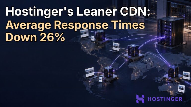 Instead of Doubling Its Servers, Hostinger Reworked Its CDN for Every Web Hosting Plan